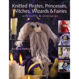 Knitted Pirates, Princesses, Witches, Wizards