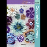 Twenty To Make - Crocheted Flowers