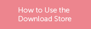 How to Use the Download Store
