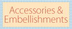 Accessories and Embellishments